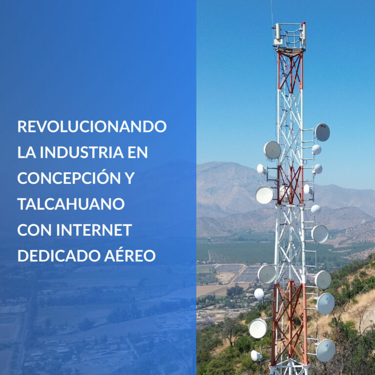 Revolucionando la Industria en Concepción y Talcahuano con internet dedicado aéreo