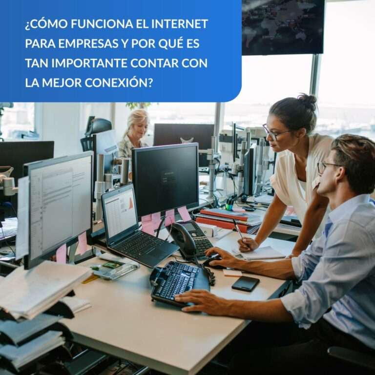 ¿Cómo funciona el internet para empresas y por qué es tan importante contar con la mejor conexión?